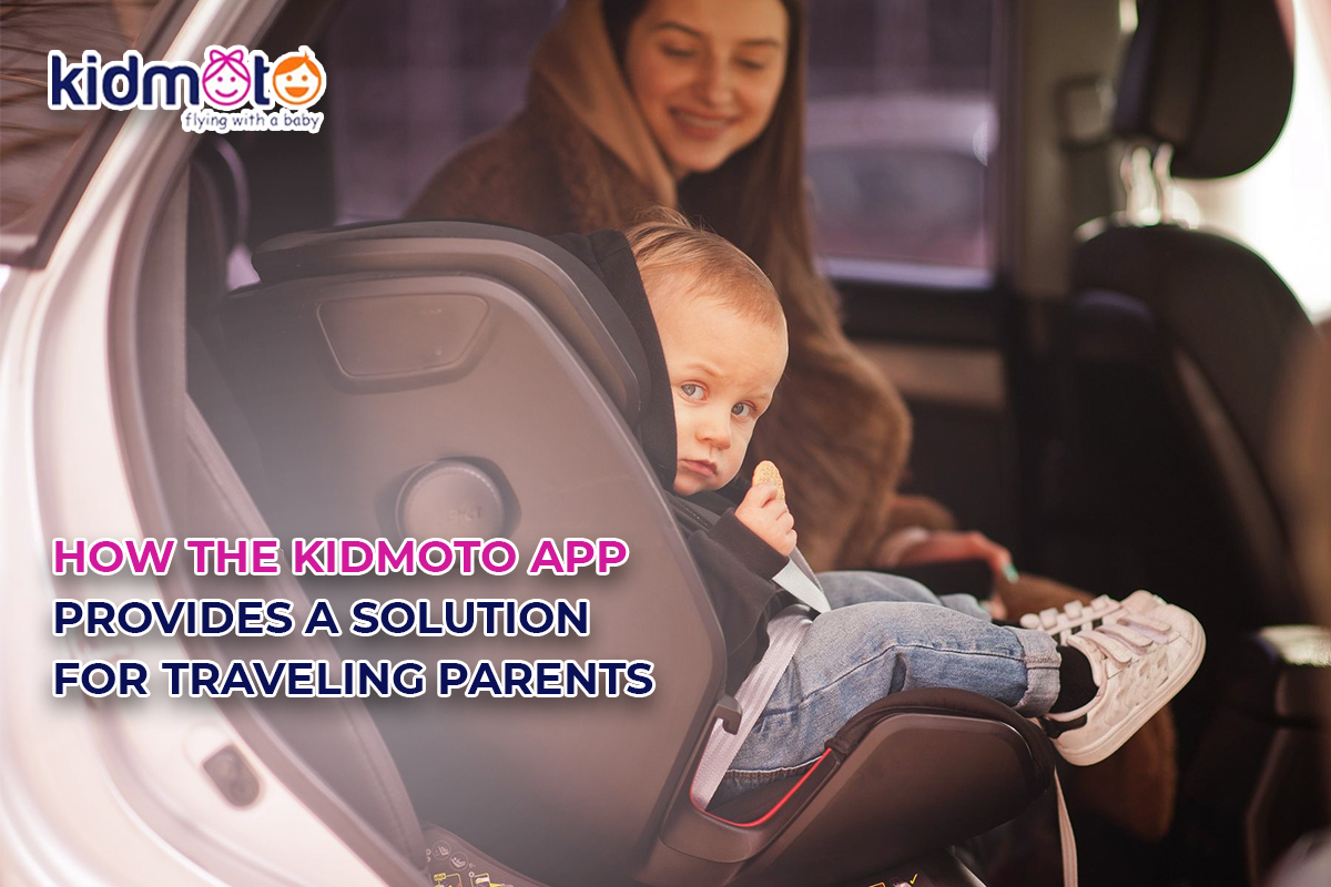 How The Kidmoto App Provides A Solution for Traveling Parents